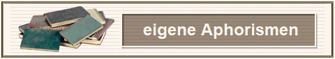 eigene Aphorismen
